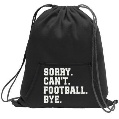 Funny Football Sorry CanT Football Bye Football Sweatshirt Cinch Pack Bag