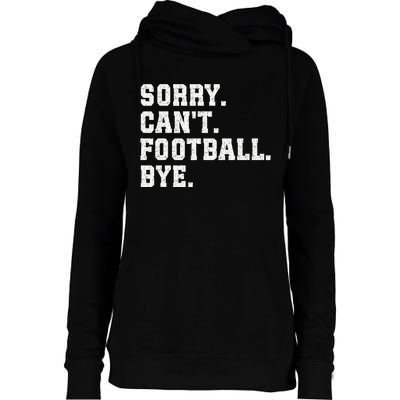 Funny Football Sorry CanT Football Bye Football Womens Funnel Neck Pullover Hood