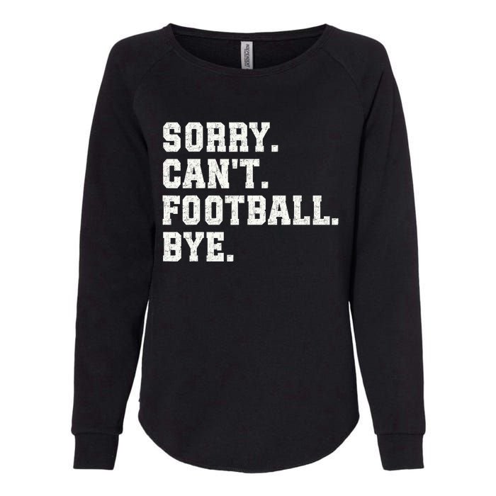 Funny Football Sorry CanT Football Bye Football Womens California Wash Sweatshirt