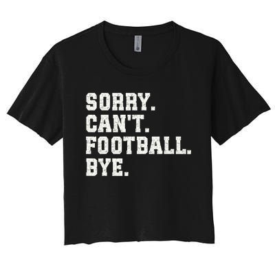 Funny Football Sorry CanT Football Bye Football Women's Crop Top Tee