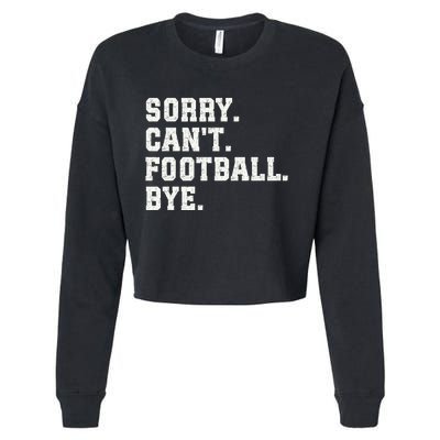 Funny Football Sorry CanT Football Bye Football Cropped Pullover Crew