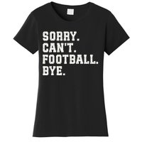 Funny Football Sorry CanT Football Bye Football Women's T-Shirt