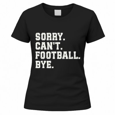 Funny Football Sorry CanT Football Bye Football Women's T-Shirt