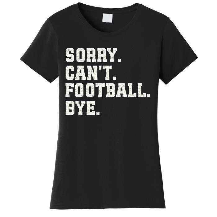 Funny Football Sorry CanT Football Bye Football Women's T-Shirt