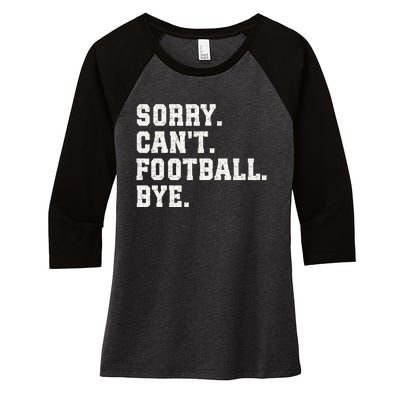 Funny Football Sorry CanT Football Bye Football Women's Tri-Blend 3/4-Sleeve Raglan Shirt