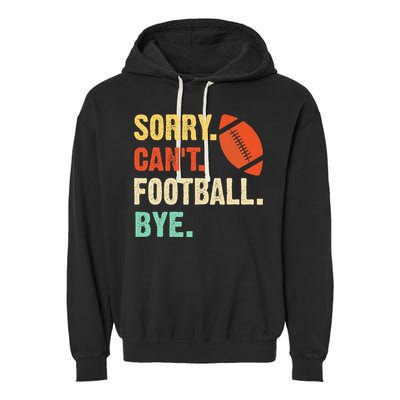 Funny Football Sorry Cant Football Bye Football Garment-Dyed Fleece Hoodie