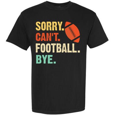 Funny Football Sorry Cant Football Bye Football Garment-Dyed Heavyweight T-Shirt