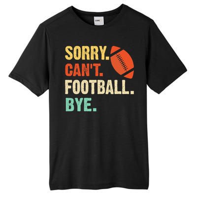 Funny Football Sorry Cant Football Bye Football Tall Fusion ChromaSoft Performance T-Shirt