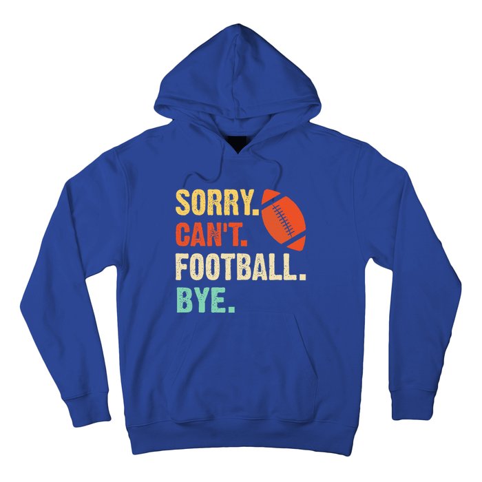 Funny Football Sorry Cant Football Bye Football Hoodie