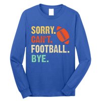 Funny Football Sorry Cant Football Bye Football Long Sleeve Shirt