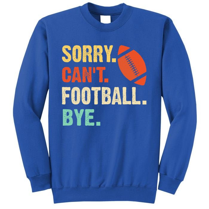 Funny Football Sorry Cant Football Bye Football Sweatshirt