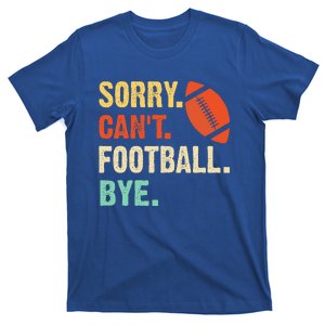 Funny Football Sorry Cant Football Bye Football T-Shirt