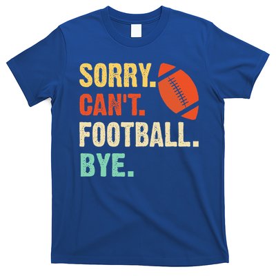 Funny Football Sorry Cant Football Bye Football T-Shirt