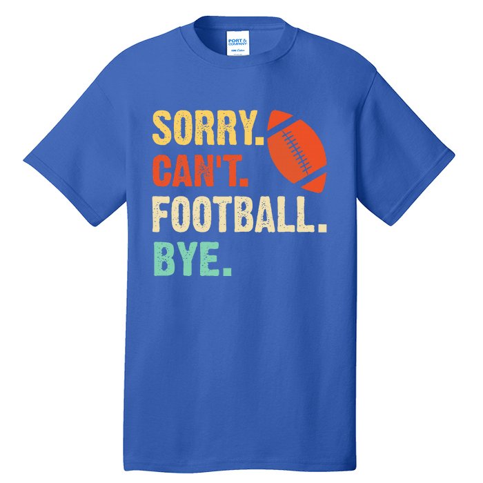 Funny Football Sorry Cant Football Bye Football Tall T-Shirt