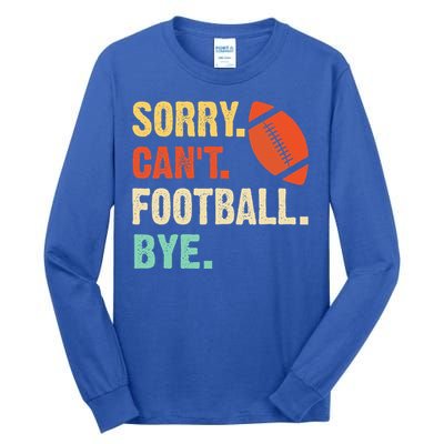 Funny Football Sorry Cant Football Bye Football Tall Long Sleeve T-Shirt