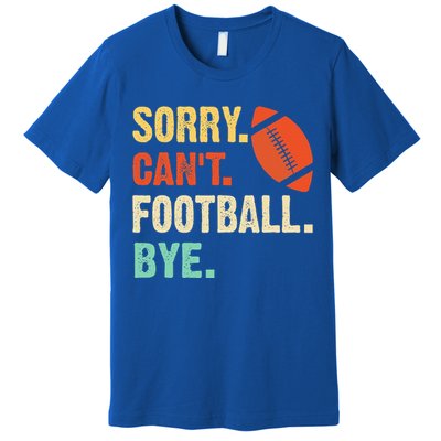 Funny Football Sorry Cant Football Bye Football Premium T-Shirt