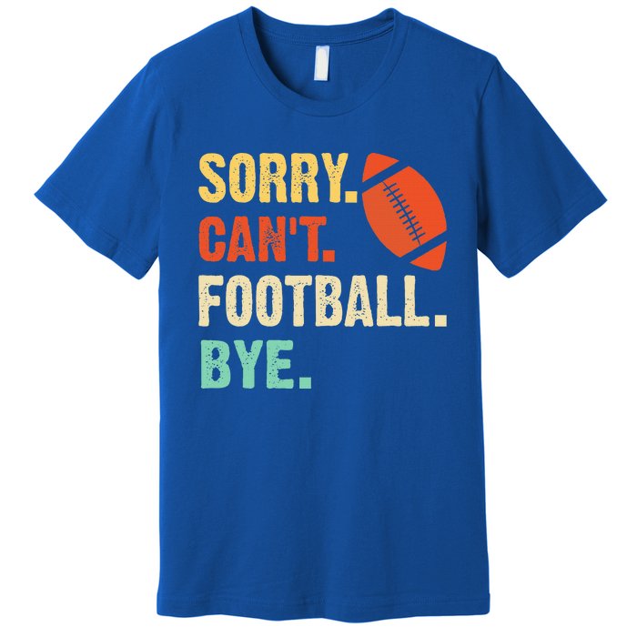 Funny Football Sorry Cant Football Bye Football Premium T-Shirt