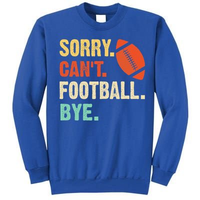 Funny Football Sorry Cant Football Bye Football Tall Sweatshirt