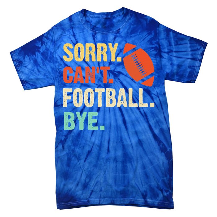 Funny Football Sorry Cant Football Bye Football Tie-Dye T-Shirt