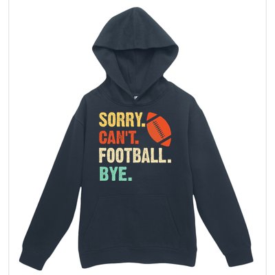 Funny Football Sorry Cant Football Bye Football Urban Pullover Hoodie