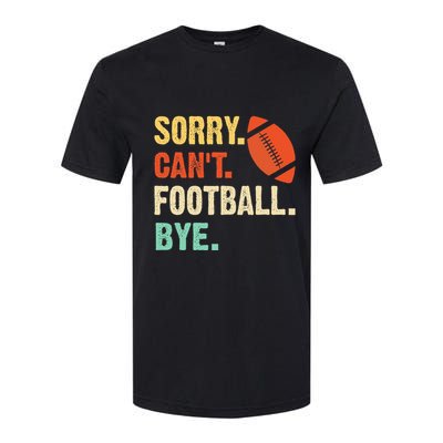 Funny Football Sorry Cant Football Bye Football Softstyle CVC T-Shirt