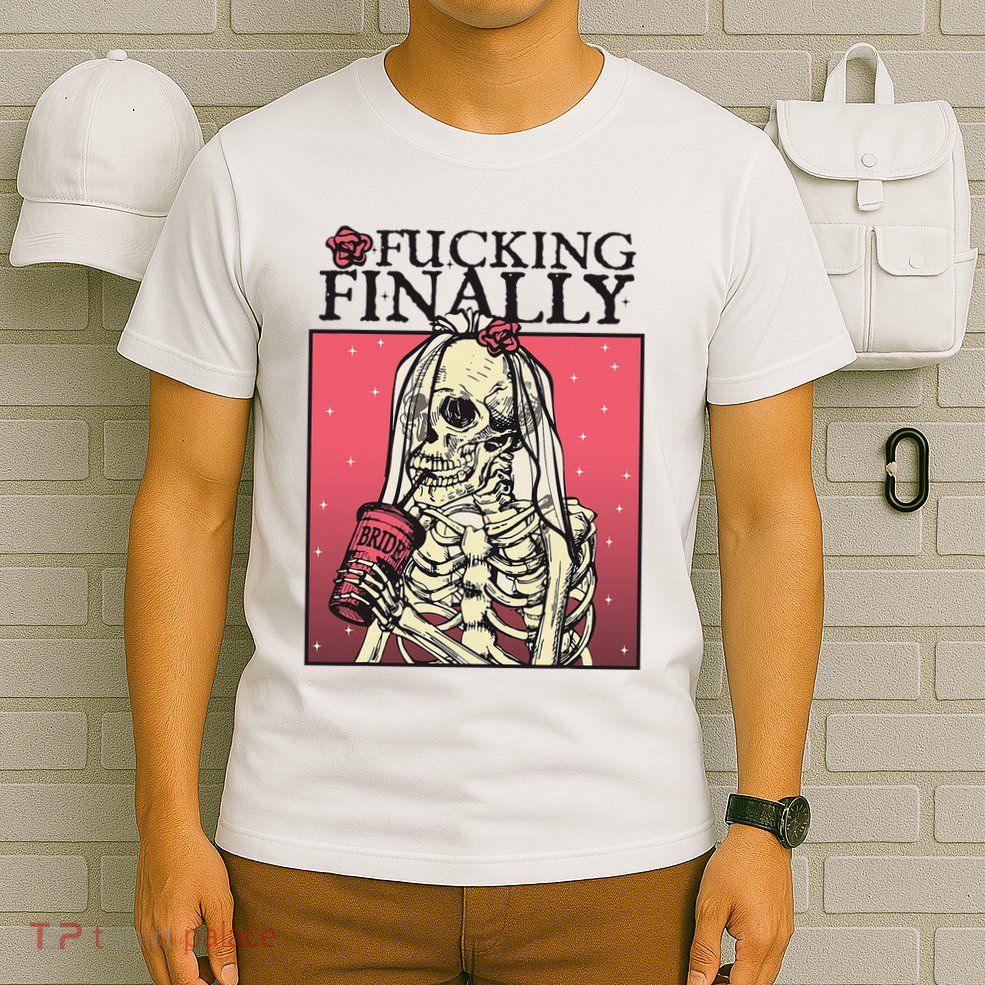 Fucking Finally Sugar Skull Bride Engagement Bride Squad T-Shirt
