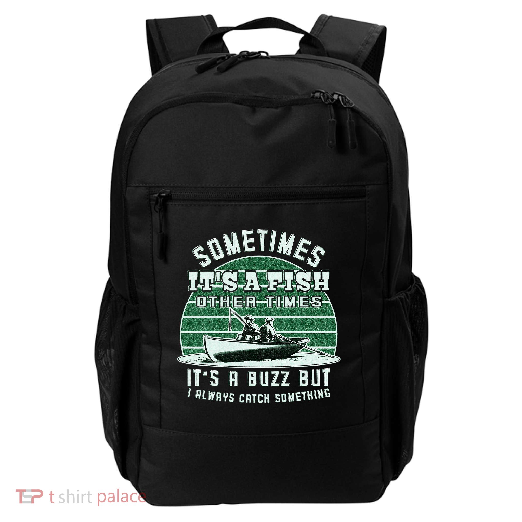 Funny Fishing  Sometimes Its A Fish Sometimes Its A Buzz Daily Commute Backpack