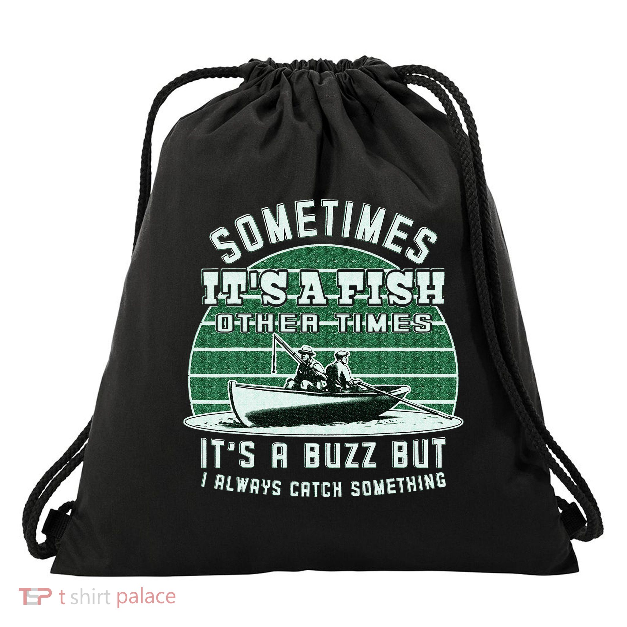 Funny Fishing  Sometimes Its A Fish Sometimes Its A Buzz Drawstring Bag