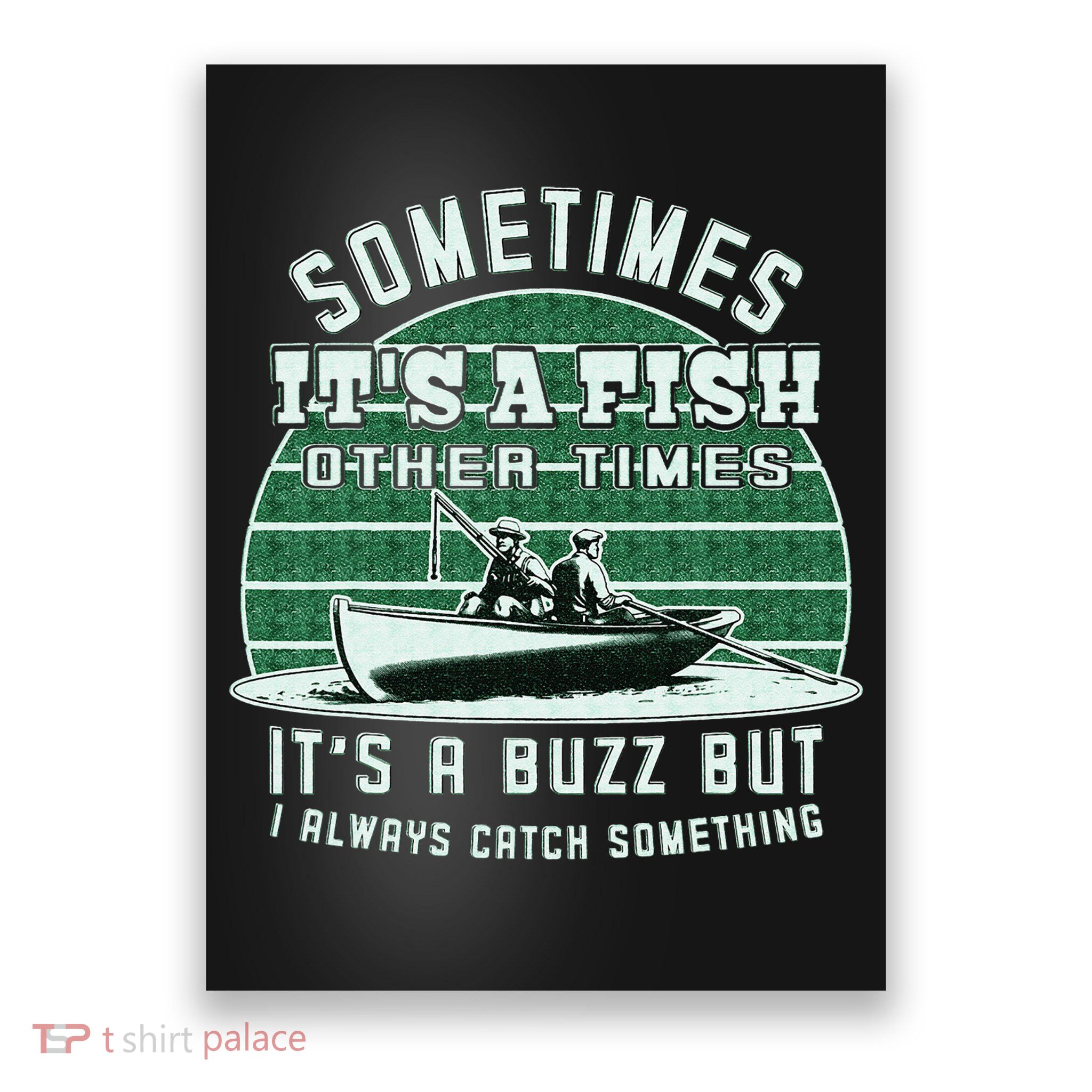 Funny Fishing  Sometimes Its A Fish Sometimes Its A Buzz Poster