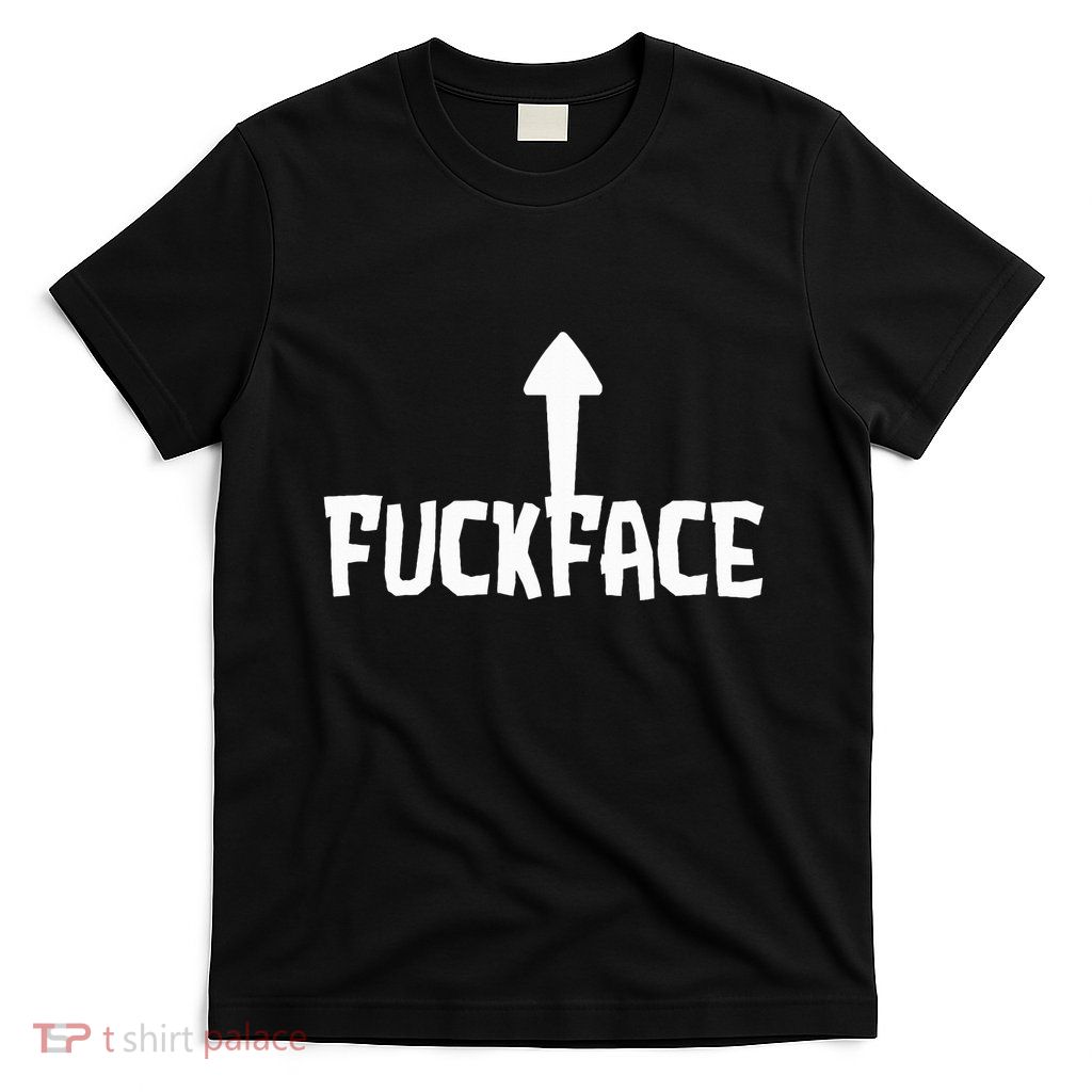 Fuck Face Self Deprecating Arrow Up Fuckface T-Shirt