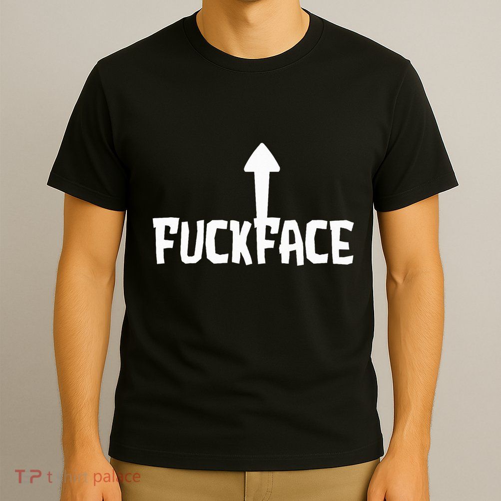 Fuck Face Self Deprecating Arrow Up Fuckface T-Shirt