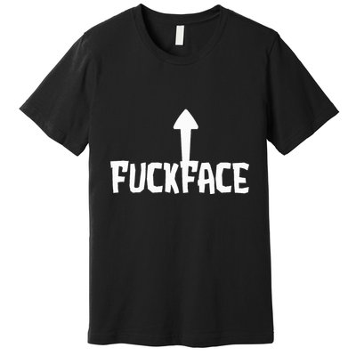 Fuck Face Self Deprecating Arrow Up Fuckface Premium T-Shirt