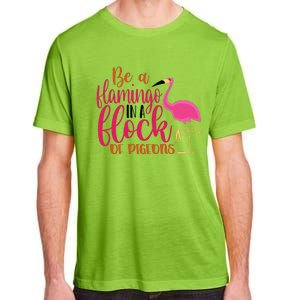 Funny Flamingo Slogan Be A Flamingo In A Flock Of Pigeons Quote Adult ChromaSoft Performance T-Shirt