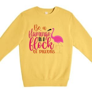 Funny Flamingo Slogan Be A Flamingo In A Flock Of Pigeons Quote Premium Crewneck Sweatshirt