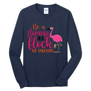 Funny Flamingo Slogan Be A Flamingo In A Flock Of Pigeons Quote Tall Long Sleeve T-Shirt