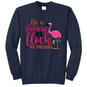 Funny Flamingo Slogan Be A Flamingo In A Flock Of Pigeons Quote Tall Sweatshirt