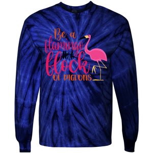 Funny Flamingo Slogan Be A Flamingo In A Flock Of Pigeons Quote Tie-Dye Long Sleeve Shirt