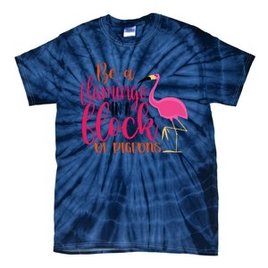 Funny Flamingo Slogan Be A Flamingo In A Flock Of Pigeons Quote Tie-Dye T-Shirt