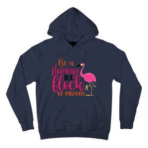 Funny Flamingo Slogan Be A Flamingo In A Flock Of Pigeons Quote Tall Hoodie