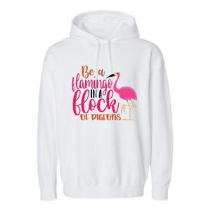 Funny Flamingo Slogan Be A Flamingo In A Flock Of Pigeons Quote Garment-Dyed Fleece Hoodie