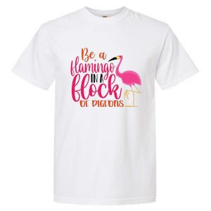 Funny Flamingo Slogan Be A Flamingo In A Flock Of Pigeons Quote Garment-Dyed Heavyweight T-Shirt