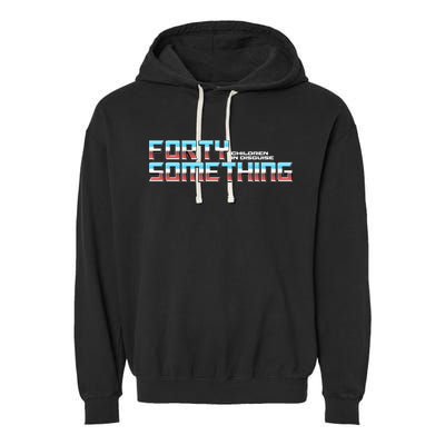 Funny Forty Something Children In Disguise Garment-Dyed Fleece Hoodie