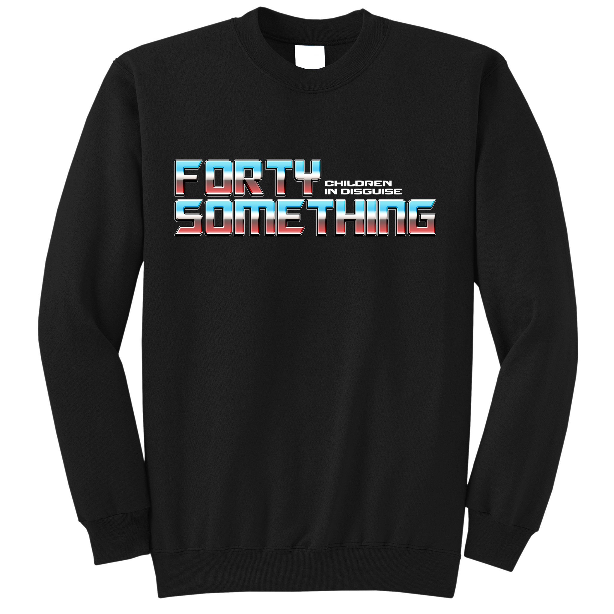 Funny Forty Something Children In Disguise Sweatshirt