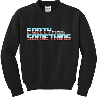 Funny Forty Something Children In Disguise Kids Sweatshirt