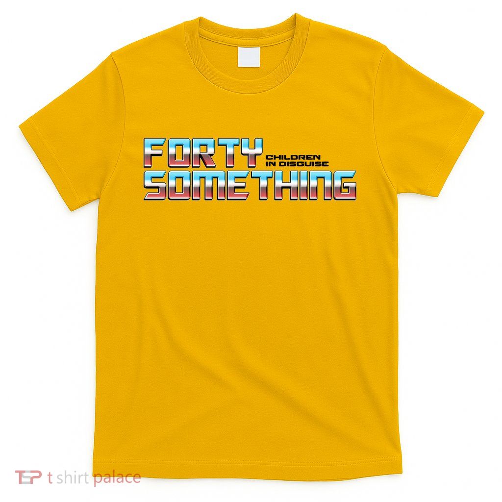 Funny Forty Something Children In Disguise T-Shirt