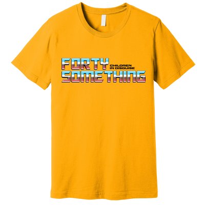 Funny Forty Something Children In Disguise Premium T-Shirt