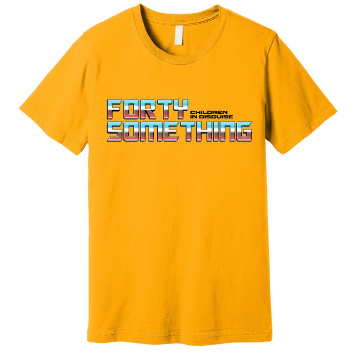 Funny Forty Something Children In Disguise Premium T-Shirt