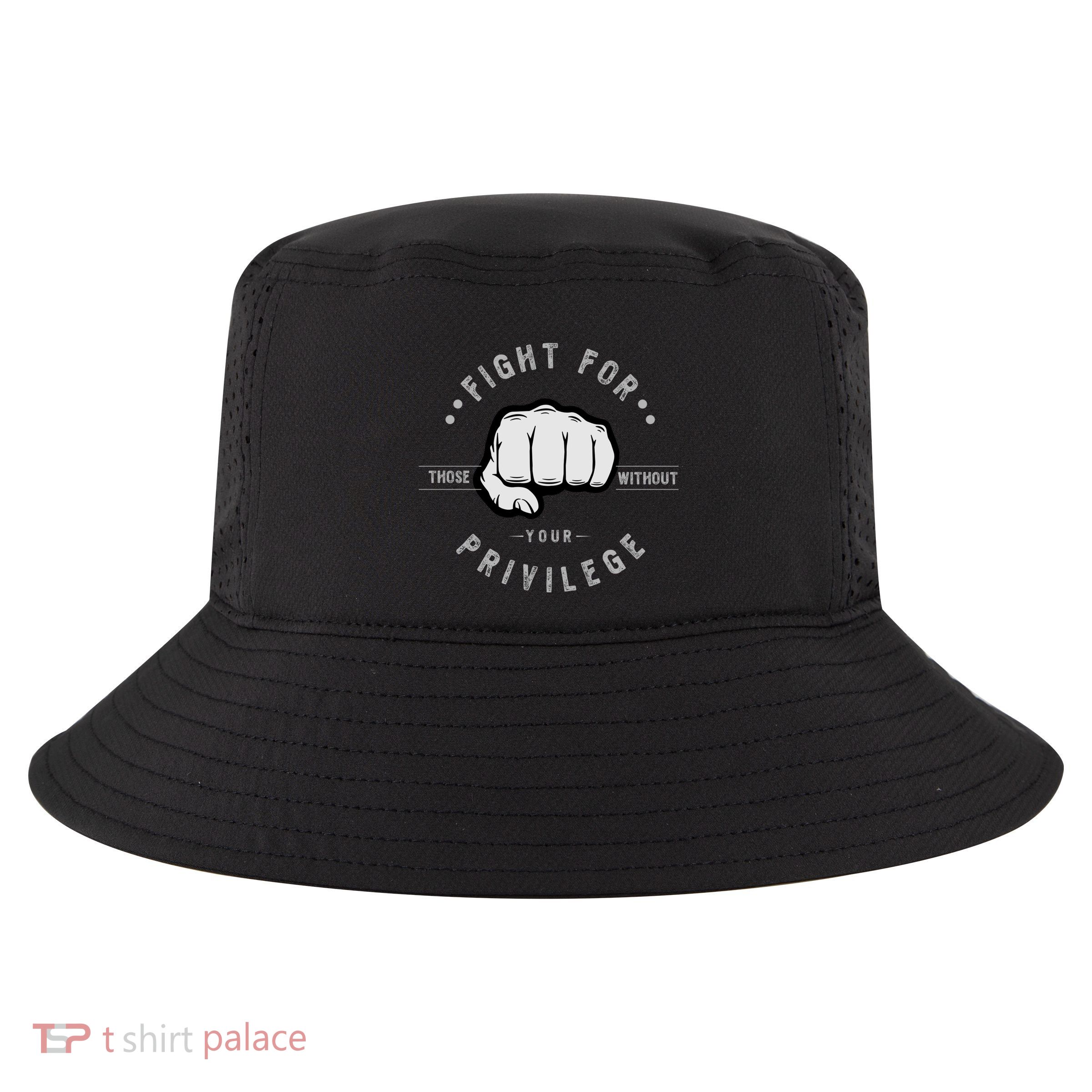 Fight For Those Without Your Privilege For Hu Rights Gift Cool Comfort Performance Bucket Hat