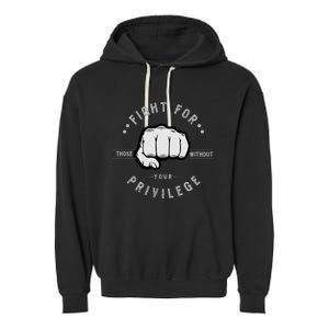 Fight For Those Without Your Privilege For Hu Rights Gift Garment-Dyed Fleece Hoodie