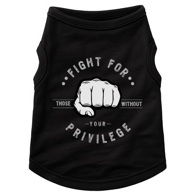 Fight For Those Without Your Privilege For Hu Rights Gift Doggie Tank